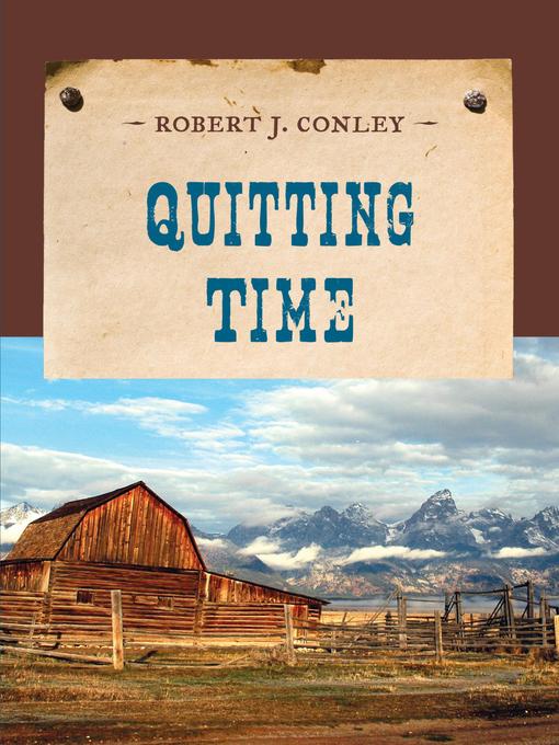 Title details for Quitting Time by Robert J. Conley - Available